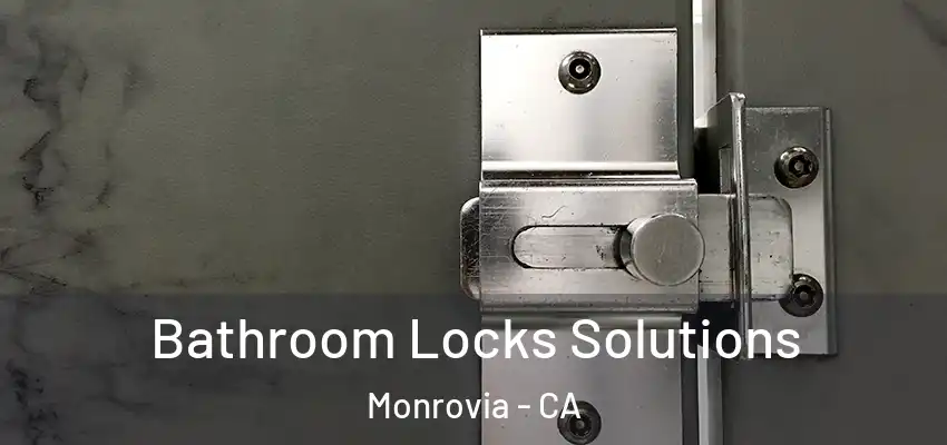 Bathroom Locks Solutions Monrovia - CA