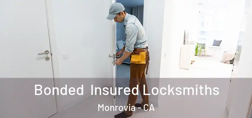 Bonded Insured Locksmiths Monrovia - CA