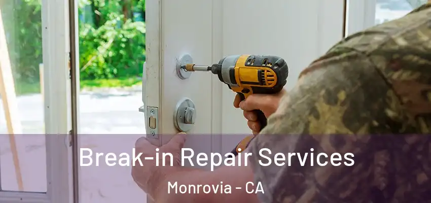 Break-in Repair Services Monrovia - CA