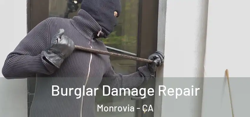 Burglar Damage Repair Monrovia - CA