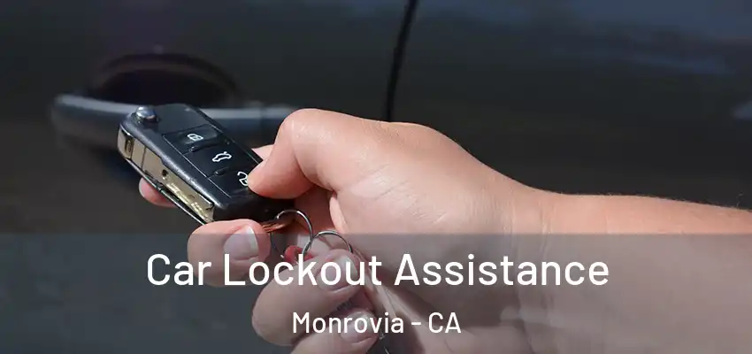  Car Lockout Assistance Monrovia - CA