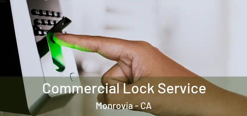  Commercial Lock Service Monrovia - CA
