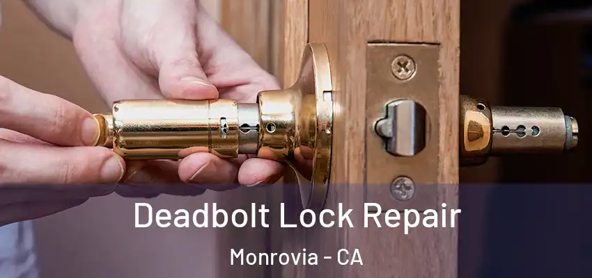  Deadbolt Lock Repair Monrovia - CA