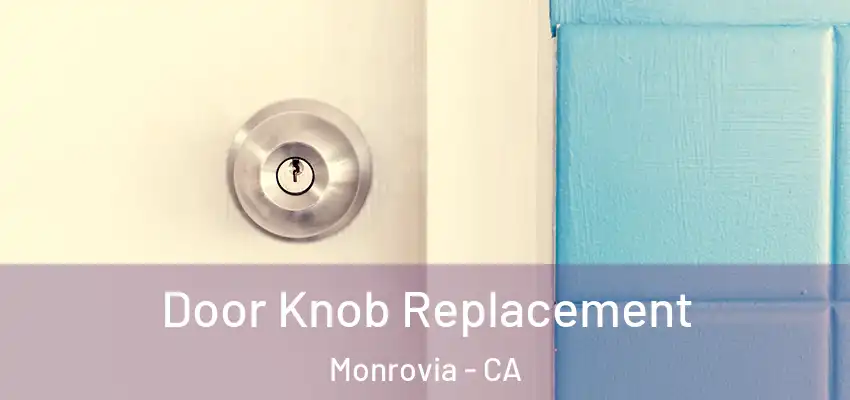 Door Knob Replacement Monrovia - CA