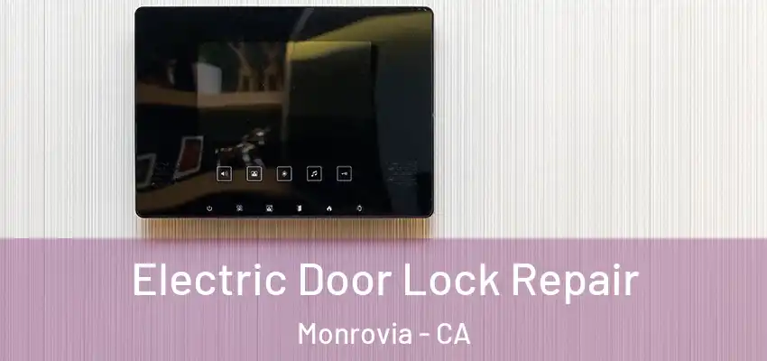 Electric Door Lock Repair Monrovia - CA