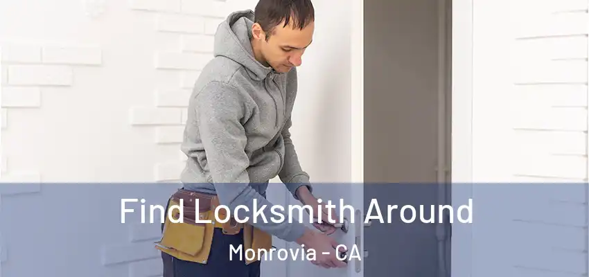 Find Locksmith Around Monrovia - CA