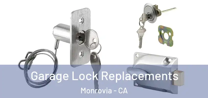 Garage Lock Replacements Monrovia - CA