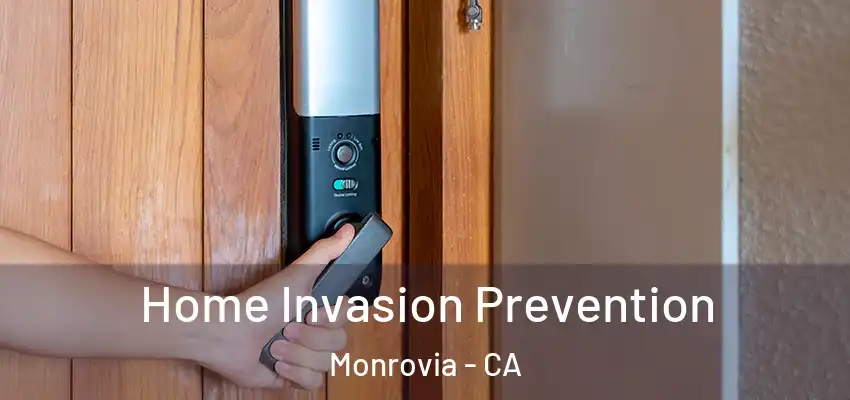 Home Invasion Prevention Monrovia - CA