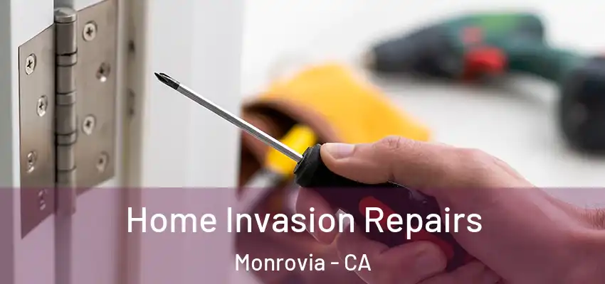  Home Invasion Repairs Monrovia - CA