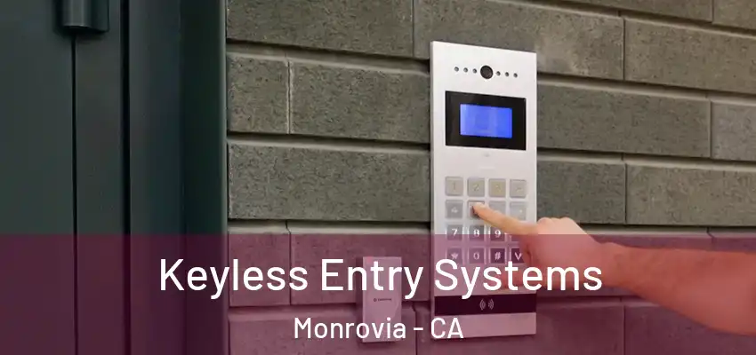  Keyless Entry Systems Monrovia - CA