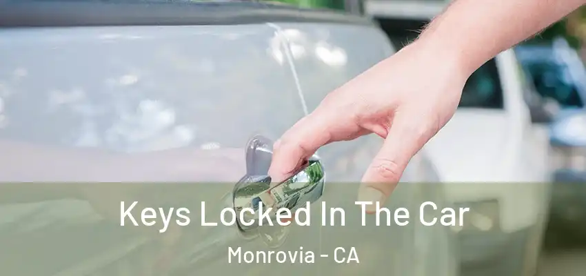 Keys Locked In The Car Monrovia - CA