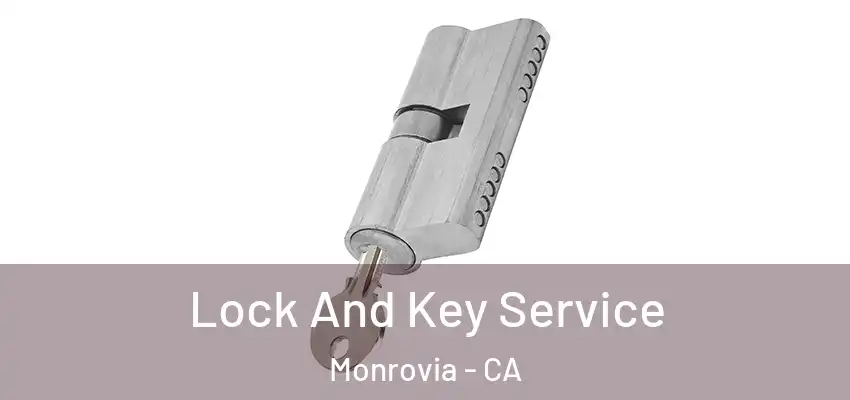 Lock And Key Service Monrovia - CA