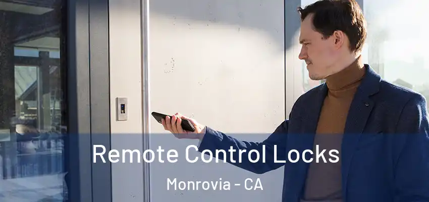Remote Control Locks Monrovia - CA