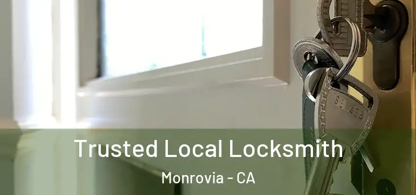 Trusted Local Locksmith Monrovia - CA